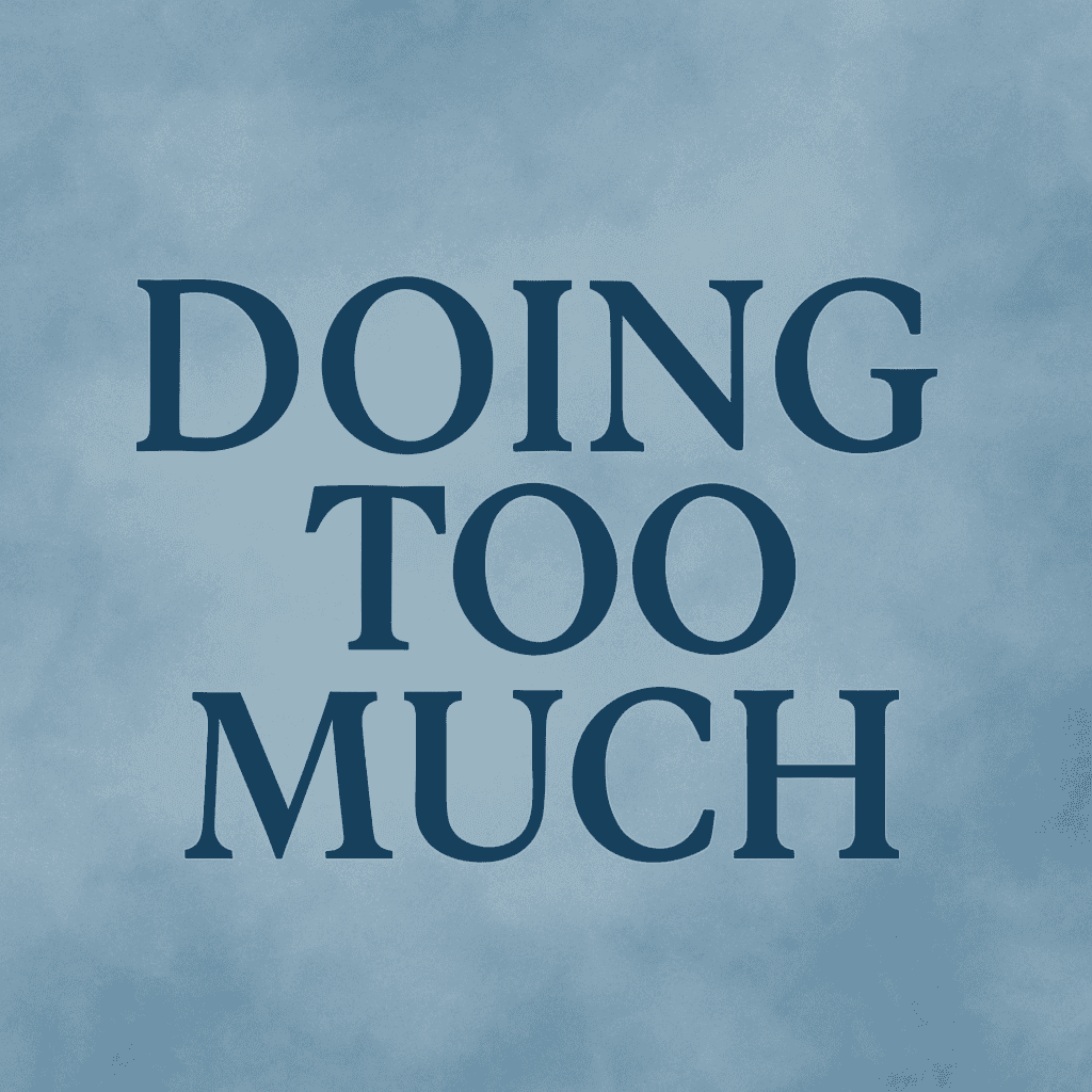 "Doing Too Much" appears in strong, serif font centered on a soft blue misty watercolor background, creating a grounded and spacious feel.