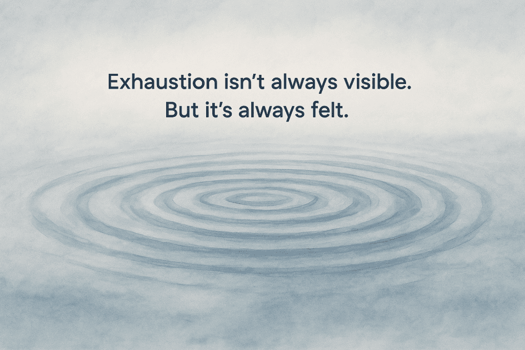 Watercolor painting of soft blue ripples expanding across calm water, with the words: “Exhaustion isn’t always visible. But it’s always felt.”